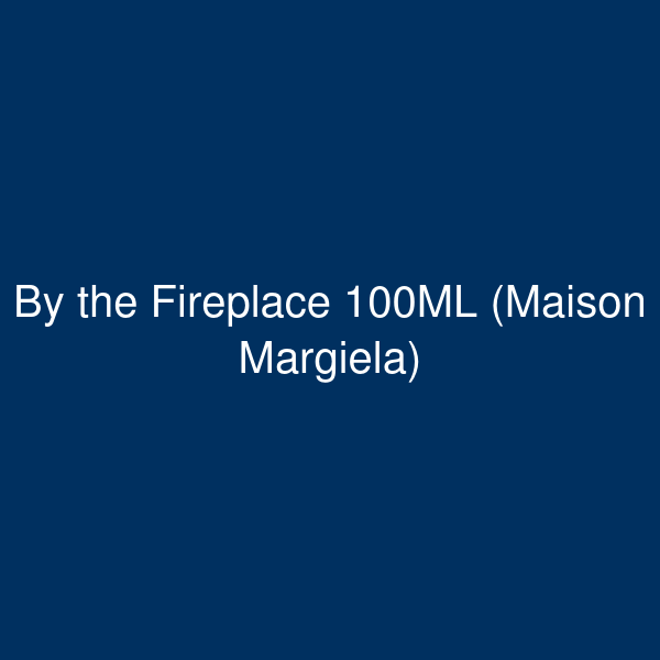 MAISON MARGIELA – BY THE FIREPLACE | 100ml EdT